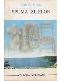 Boris Vian - Spuma zilelor (Editia: 1969)