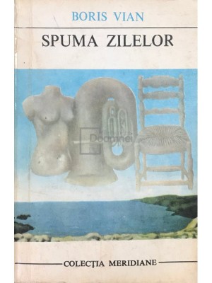 Boris Vian - Spuma zilelor (Editia: 1969) foto