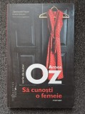 SA CUNOSTI O FEMEIE - Amos Oz