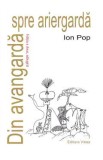 Din avangarda spre ariergarda Ed.2 - Ion Pop