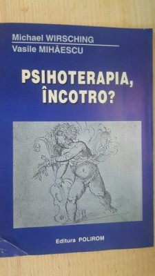 Psihoterapia, incotro?- Michael Wirsching, Vasile Mihaescu foto