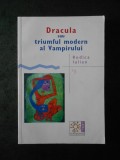 RODICA IULIAN - DRACULA SAU TRIUMFUL MODERN AL VAMPIRULUI