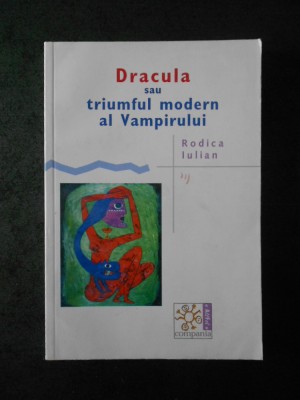 RODICA IULIAN - DRACULA SAU TRIUMFUL MODERN AL VAMPIRULUI foto