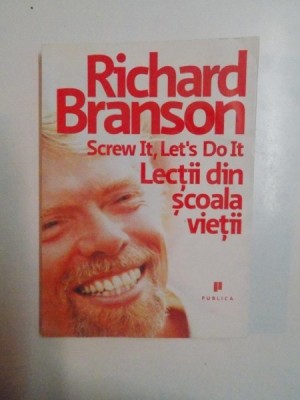 SCREW IT , LET&amp;#039;S DO IT , LECTII DIN SCOALA VIETII de RICHARD BRANSON , 2009 foto