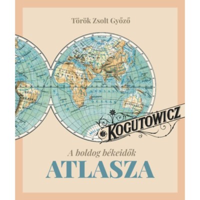 Kogutowitz - A boldog b&amp;eacute;keidők atlasza - T&amp;ouml;r&amp;ouml;k Zsoltgyőző foto