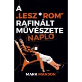 A &quot;Lesz*rom&quot; rafin&aacute;lt műv&eacute;szete - Napl&oacute; - Manson Mark
