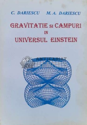 Gravitație și C&amp;acirc;mpuri &amp;icirc;n universul Einstein - 1997 - C. Dariescu (R54) foto