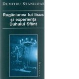 Rugaciunea lui Iisus si experienta Duhului Sfant (editia a II-a) - Pr Dumitru Staniloae