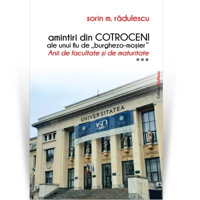 Amintiri din Cotroceni ale unui fiu de , zburghezo-mosier, .Vol.3 - Sorin M. Radulescu foto