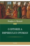 O istorie a Imperiului Otoman - Douglas A. Howard