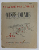 LE MUSEE DU LOUVRE PRESENTE PAR SES CONSERVATEURS - LE GUIDE PAR L &#039;IMAGE , 1937