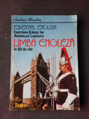 ESSENTIAL ENGLISH EXERCISES &amp;amp; KEYS FOR ADVANCED LEARNERS, LIMBA ENGLEZA IN 60 DE ZILE - ANDREI BANTAS foto