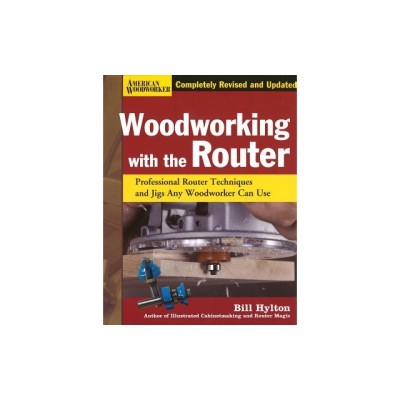 Woodworking with the Router: Professional Router Techniques and Jigs Any Woodworker Can Use foto