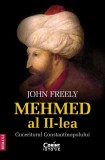 Mehmed al II-lea. Cuceritorul Constantinopolului