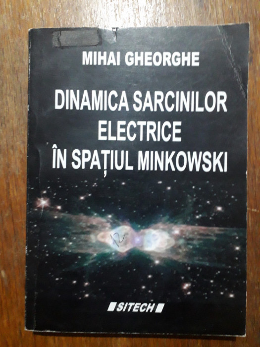 Dinamica sarcinilor electrice in spatiul Minkowski - Mihai Gheorghe / R2P5F