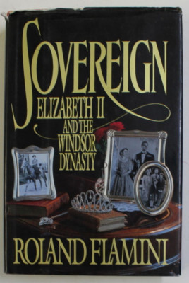 SOVEREIGN - ELIZABETH II AND THE WINDSOR DYNASTY by ROLAND FLAMINI , 1991 foto