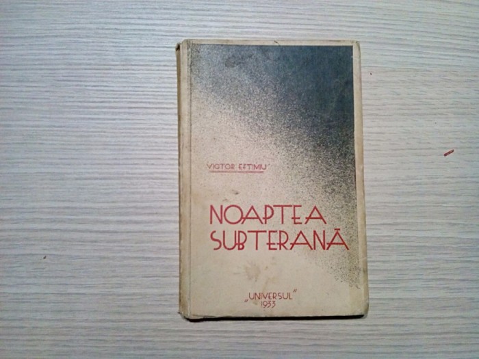 NOAPTEA SUBTERANA - Poezii - Victor Eftimiu - Editura &quot;Universul&quot;, 1933, 158 p.
