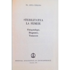 STERILITATEA LA FEMEIE - FIZIOPATOLOGIC, DIAGNOSTIC , TRATAMENT de ANCA CIOLTEI , 1979