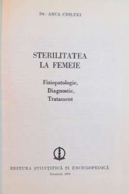 STERILITATEA LA FEMEIE - FIZIOPATOLOGIC, DIAGNOSTIC , TRATAMENT de ANCA CIOLTEI , 1979 foto