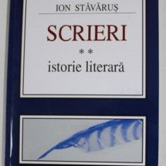 ION STAVARUS - SCRIERI , VOLUMUL II - ISTORIE LITERARA , 2011