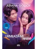Urmeaza-mi vocea. Editie tie-in/Ariana Godoy