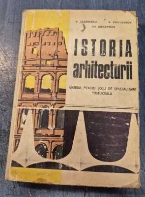 Istoria arhitecturii manual pentru scoli de specializare postliceala N. Lazarescu Sasarman foto