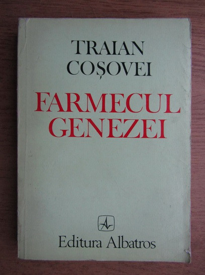 Traian T. Cosovei - Farmecul genezei