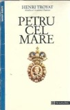 Petru cel Mare - Henri Troyat