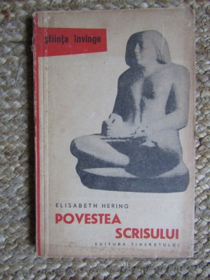 POVESTEA SCRISULUI - Elisabeth Hering - Editura Tineretului, 1960, 201 p. foto