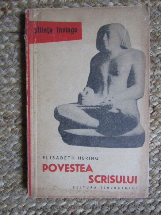 POVESTEA SCRISULUI - Elisabeth Hering - Editura Tineretului, 1960, 201 p.