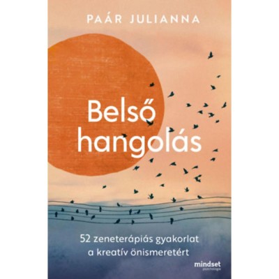 Belső hangol&amp;aacute;s - 52 zeneter&amp;aacute;pi&amp;aacute;s gyakorlat a kreat&amp;iacute;v &amp;ouml;nismeret&amp;eacute;rt - Pa&amp;aacute;r Julianna foto