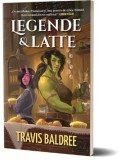 Legende &amp; Latte - Travis Baldree - Carte (Noua/Anticariat)