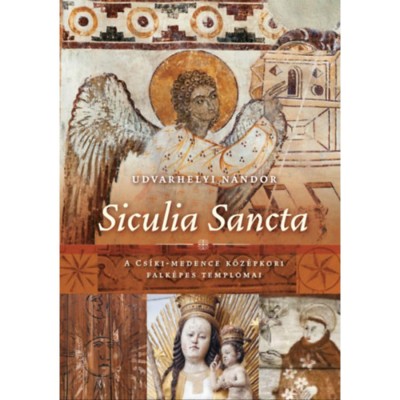 Siculia Sancta - A Cs&amp;iacute;ki-medence k&amp;ouml;z&amp;eacute;pkori falk&amp;eacute;pes templomai - Udvarhelyi N&amp;aacute;ndor foto
