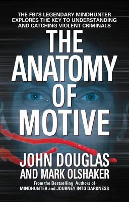 The Anatomy of Motive: The FBI&amp;#039;s Legendary Mindhunter Explores the Key to Understanding and Catching Violent Criminals foto