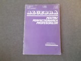 ALGEBRA PENTRU PERFECȚIONAREA PROFESORILOR - BECHEANU, DINCA, ION D ION 1983