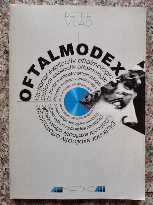 Oftalmodex Dictionar Explicativ Oftalmologic - Petre Vlad ,553968