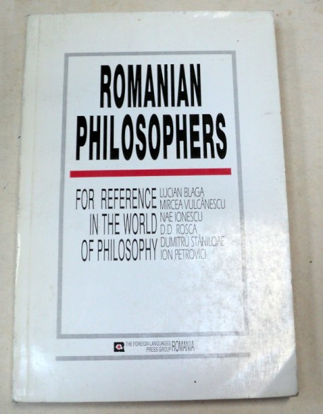 ROMANIAN PHILOSOPHERS , THE REFERENCE IN THE WORLD OF PHILOSOPHY , an anthology by VICTOR BOTEZ ... NICOLAE SARAMBEI , ANII 1990
