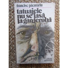 Tatuajele nu se lasa la garderoba- Francisc Pacurariu
