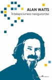 Intelepciunea nesigurantei - Alan Watts