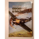 Sorin Turturică - Cruciați ai &icirc;nălțimilor: Grupul 7 V&acirc;nătoare de la Prut la Odessa (iunie-oct. 1941)