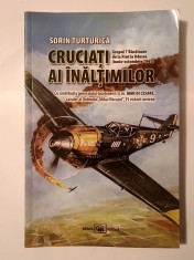 Sorin Turturică - Cruciați ai &icirc;nălțimilor: Grupul 7 V&acirc;nătoare de la Prut la Odessa (iunie-oct. 1941)