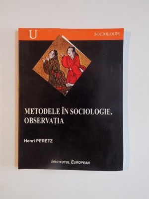 METODELE IN SOCIOLOGIE. OBSERVATIA de HENRI PERETZ, 2002 foto