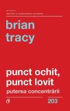 Cumpara ieftin Punct ochit, punct lovit - Paperback brosat - Brian Tracy - Curtea Veche