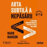 Cumpara ieftin Arta subtilă a nepăsării - Audiobook - Mark Manson, Lifestyle Publishing