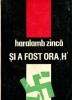Haralamb Zinca - Si a fost ora H (Editura Militara 1971) - Carte Politista