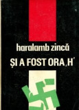 Haralamb Zinca - Si a fost ora &quot;H&quot;