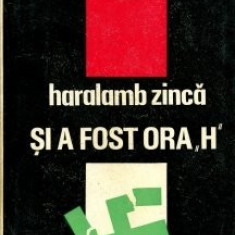 Haralamb Zinca - Si a fost ora "H"