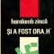 Haralamb Zinca - Si a fost ora &quot;H&quot;