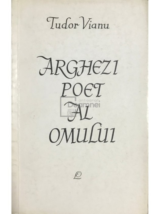 Tudor Vianu - Arghezi - Poet al omului (Editia: 1964)