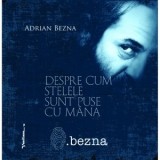 Despre cum stelele sunt puse cu mana - Adrian Bezna